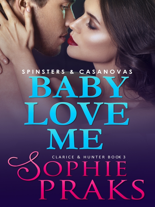 Title details for Baby Love Me (Spinsters & Casanovas by Sophie Praks - Available